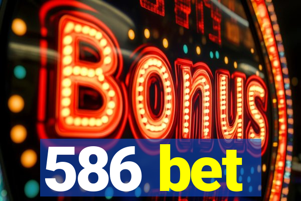 586 bet